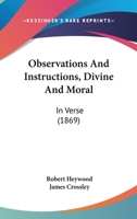 Observations And Instructions, Divine And Moral: In Verse 1104301296 Book Cover