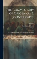The Commentary of Origen On S. John's Gospel: The Text Revised with a Critical Introduction and Indices; Volume 1 1020695358 Book Cover
