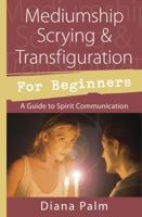 Mediumship Scrying & Transfiguration for Beginners: A Guide to Spirit Communication 0738752487 Book Cover
