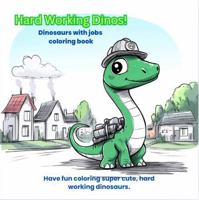 Hard Working Dinos!: Dinosaurs with jobs coloring book 1966274092 Book Cover
