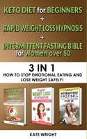 INTERMITTENT FASTING BIBLE for WOMEN OVER 50+KETO for BEGINNERS+RAPID WEIGHT LOSS HYPNOSIS for WOMEN-3 in 1: How to Stop Emotional Eating and Lose Weight Safely! The Simplified Guide 1804317942 Book Cover