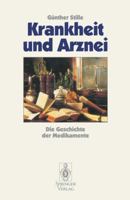 Krankheit Und Arznei: Die Geschichte Der Medikamente 3540578986 Book Cover