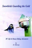 Snowbirds Guarding the Gold: RV Life & Housesitting Adventures 1403335060 Book Cover