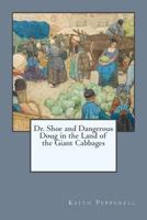 Dr. Shoe and Dangerous Doug in the Land of the Giant Cabbages: Dr. Shoe in Alaska 1530974240 Book Cover
