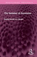 Varieties of Goodness (Internat. Lib. of Philos.) 1032946946 Book Cover