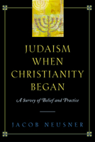 Judaism When Christianity Began: A Survey of Belief and Practice 0664225276 Book Cover