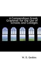 A Compendious Greek Grammar, For The Use Of Schools And Colleges 935421150X Book Cover