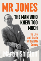 Mr Jones - The Man Who Knew Too Much: The Life and Death of Gareth Jones 1860571433 Book Cover