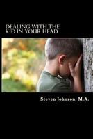 Dealing with the Kid in Your Head 1495361578 Book Cover