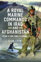 Royal Marine Commando in Iraq and Afghanistan : A Story of Surf, Sand and Combat 1036189686 Book Cover