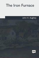 The Iron Furnace Slavery and Secession 1985384906 Book Cover