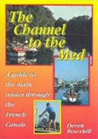 The Channel to the Med: Guide to the Main Routes Through the French Canals 1898574030 Book Cover