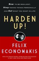 Harden Up!: How to Be Resilient, Stop Taking Things Personally and Get What You Want in Life 1742573959 Book Cover