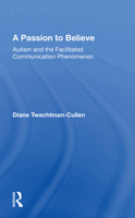 A Passion to Believe: Autism and the Facilitated Communication Phenomenon 0367164981 Book Cover