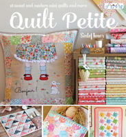 Quilt Petite: 18 Sweet and Modern Mini Quilts and More 6059192130 Book Cover