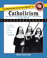 The Politically Incorrect Guide to Catholicism 1621575861 Book Cover