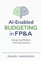 AI-Enabled Budgeting in FP&A: Designing Modern Planning Systems B0GNK5MHZT Book Cover