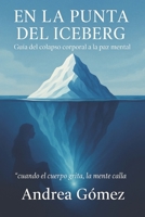 En la punta del Iceberg: Del Colapso Corporal a la Paz mental (Spanish Edition) B0FQPP6XCW Book Cover