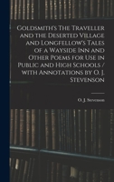 Goldsmith's the Traveller and the Deserted Village, And, Longfellow's Tales of a Wayside Inn, and Other Poems: For Use in Public and High Schools 1013760689 Book Cover