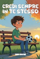 CREDI SEMPRE IN TE STESSO: STORIE DI AMICIZIA E FIDUCIA IN SE STESSI PER INSEGNARTI A CRESCERE CON CURIOSITÀ E CORAGGIO. (Libri Motivazionali per bambini e bambine da 7 a 12 anni) (Italian Edition) B0F7FRF1JP Book Cover