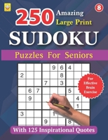 250 Amazing Large Print SUDOKU Puzzles For Seniors: BOOK 8: With 125 Inspirational Quotes: Puzzles with Solutions (Large Print SUDOKU Puzzle Books) B0CSTKLKNF Book Cover