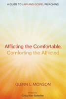 Afflicting the Comfortable, Comforting the Afflicted: A Guide to Law and Gospel Preaching 1498202462 Book Cover
