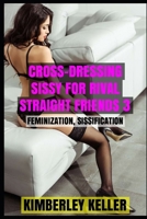 Cross-Dressing Sissy For Rival Straight Friends 3 1980371938 Book Cover
