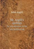 Mr. Asgill's Apology For An Omission In His Late Publication (1713) 0548703965 Book Cover