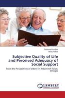 Subjective Quality of Life and Perceived Adequacy of Social Support: From the Perspectives of elderly in Arbaminch Town, Ethiopia 3659382019 Book Cover