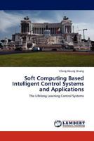 Soft Computing Based Intelligent Control Systems and Applications: The Lifelong Learning Control Systems 3844316493 Book Cover