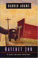 Hatchet Job: A Carl Wilcox Mystery (Carl Wilcox Mysteries) 0802732860 Book Cover