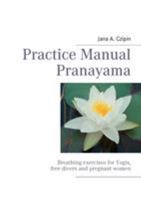 Practice Manual Pranayama: Breathing exercises for Yogis,  free divers  and pregnant women 3848207753 Book Cover