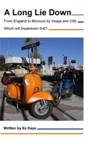 A Long Lie Down: England to Morocco by Vespa and C90. Which will breakdown first? B0CD1T8VHQ Book Cover