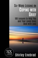 Six-Word Lessons on Coping with Grief: 100 Lessons to Help You and Your Loved Ones Deal with Loss 1933750332 Book Cover