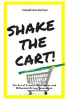 Shake The Cart!: The Art of Disruption and Millennial-Driven Innovation B08QWBF4XC Book Cover