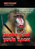 Whitefrank: MONKEY ON YOUR BACK: Where Humanity Once Reigned Supreme, Now Rule... THE ANIMALS! 1291998861 Book Cover