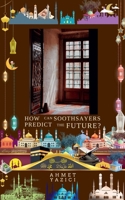 How Can Soothsayers Predict the Future? (A Glimpse to the Unseen Realms) B0FK1JCVBK Book Cover