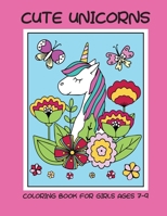 Cute unicorns coloring book for girls ages 7-9 8367106024 Book Cover