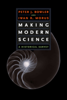 Making Modern Science: A Historical Survey 0226068617 Book Cover