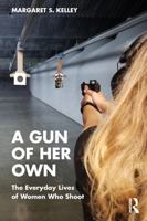 A Gun of Her Own: The Everyday Lives of Women Who Shoot 1041015275 Book Cover