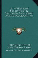 Lectures By John McClintock On Theological Encyclopedia And Methodology 1120312809 Book Cover