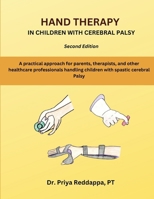 Hand Therapy in children with Cerebral Palsy: A practical approach for parents, therapists and other healthcare professionals handling children with spastic cerebral palsy 9334286563 Book Cover