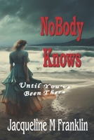 NoBody Knows: Until They've Been There B0991CCK11 Book Cover