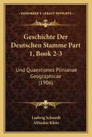 Geschichte Der Deutschen Stamme Part 1, Book 2-3: Und Quaestiones Plinianae Geographicae (1906) 1161179704 Book Cover