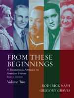 From These Beginnings: A Biographical Approach to American History, Volume II (6th Edition) 0205520723 Book Cover