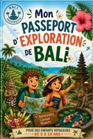 Mon passeport d'exploration de Bali: Pour les enfants voyageurs de 5 à 10 ans (French Edition) B0H6GM1HBR Book Cover