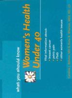 Women's Health Under 40 (Your Health: What You Should Know) 1558705546 Book Cover