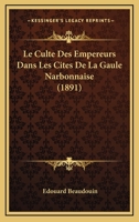 Le Culte Des Empereurs Dans Les Cites De La Gaule Narbonnaise 1160153477 Book Cover