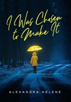 I Was Chosen to Make It 1641117591 Book Cover