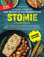 LE GUIDE COMPLET DES RECETTES DU RÉGIME POUR STOMIE POUR TOUS: Guide nutritionnel pratique avec des recettes faciles, pauvres en résidus et adaptées à ... iléostomie ou urostomie (French Edition) B0H4HMXKJJ Book Cover